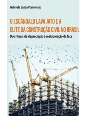 O Escândalo Lava Jato e a Elite da Construção Civil no Brasil: dos Rituais de Depreciação À Reelabor