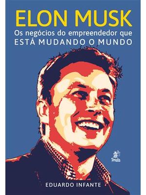 Elon Musk - os Negócios do Empreendedor Que Está Mudando o Mundo