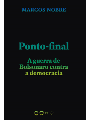 Ponto-Final: a Guerra de Bolsonaro contra a Democracia