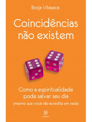 Coincidências Não Existem: Como a Espiritualidade Pode Salvar Seu Dia - Mesmo Que Você Não Acredite