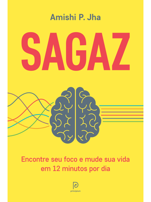 Sagaz: Encontre Seu Foco e Mude Sua Vida em 12 Minutos por Dia
