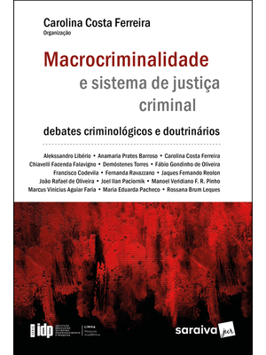 Macrocriminalidade e Sistema de Justiça Criminal - 1ª Edição 2021: Debates Criminológicos e Doutriná