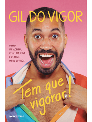 Tem Que Vigorar!: Como Me Aceitei, Venci na Vida e Realizei Meus Sonhos
