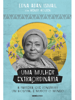 Uma Mulher Extraordinária: a Parteira Que Construiu Um Hospital e Mudou o Mundo