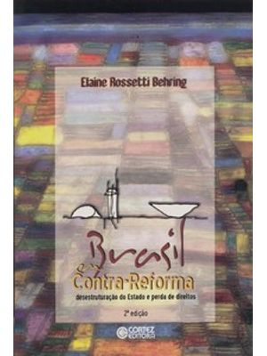 Brasil em Contra-Reforma: Desestruturação do Estado e Perda de Direitos