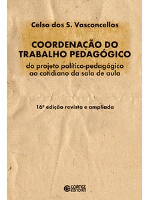 Coordenação do Trabalho Pedagógico: do Projeto Político-Pedagógico Ao Cotidiano da Sala de Aula