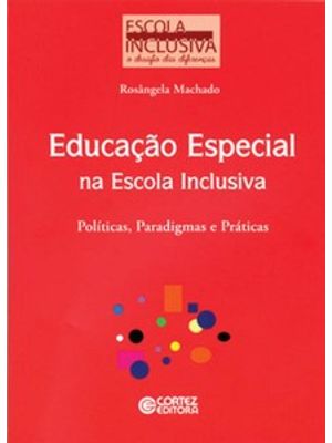 Educação Especial na Escola Inclusiva: Políticas, Paradigmas e Práticas