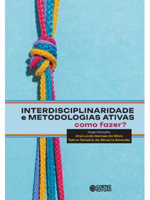 Interdisciplinaridade e Metodologias Ativas -: Como Fazer?