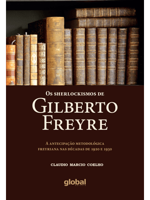 Os Sherlockismos de Gilberto Freyre: a Antecipação Metodológica Freyriana nas Décadas de 1920 e 1930