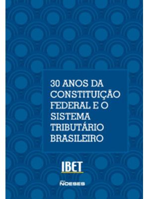30 Anos da Constituição Federal e o Sistema Tributário Brasileiro
