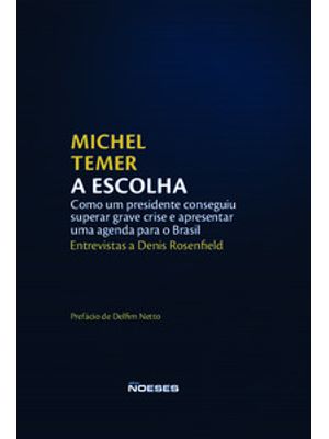 A Escolha: Como Um Presidente Conseguiu Superar Grave Crise e Apresentar Uma Agenda para o Brasil