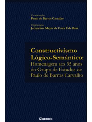 Constructivismo Lógico-Semântico: Homenagem Aos 35 Anos do Grupo de Estudos de Paulo de Barros Carva