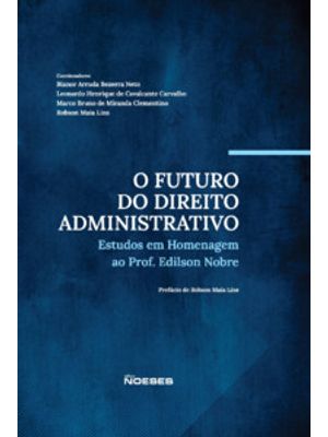 O Futuro do Dreito Administrativo: Estudos em Homenagem Ao Prof. Edilson Nobre