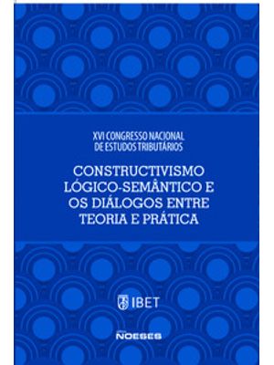 Xvi Congresso Nacional de Estudos Tributários - Constructivismo Lógico-Semântico e os Diálogos Entre