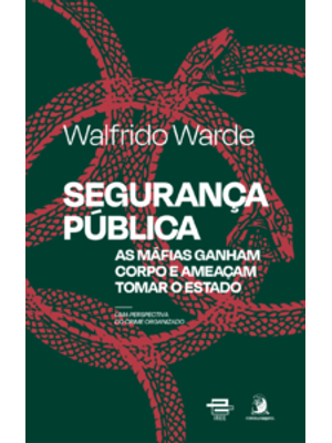 Segurança Pública: as Máfias Ganham Corpo e Ameaçam Tomar o Estado: Uma Perspectiva do Crime Organiz