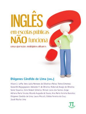 Inglês em Escolas Públicas Não Funciona? Uma Questão, Múltiplos- Volume I