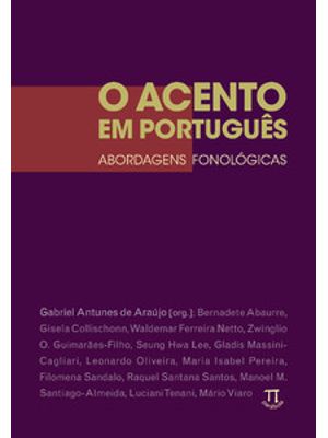 O Acento em Português. Abordagens Fonológicas- Volume I