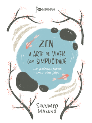 Zen – a Arte de Viver com Simplicidade: 100 Práticas para Uma Vida Feliz