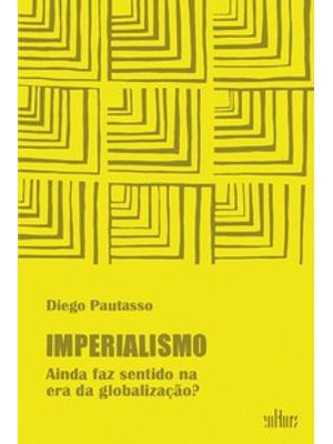 Imperialismo: Ainda Faz Sentido na Era da Globalização?