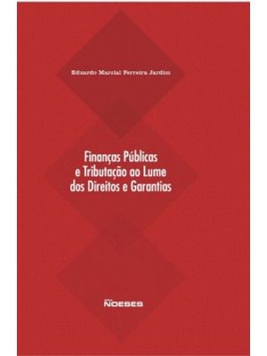 Finanças Públicas e Tributação Ao Lume dos Direitos e Garantias