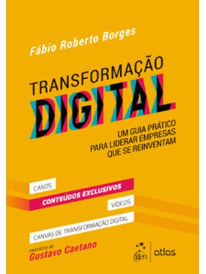 Transformação Digital - Um Guia Prático para Liderar Empresas Que Se Reinventam