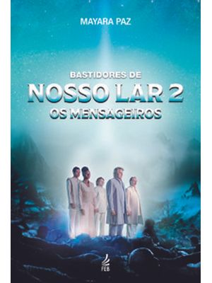 Bastidores de Nosso Lar 2 - os Mensageiros
