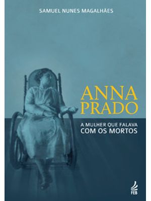 Anna Prado: a Mulher Que Falava com os Mortos