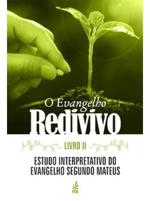 O Evangelho Redivivo - Livro Ii: Estudo Interpretativo do Evangelho Segundo Mateus