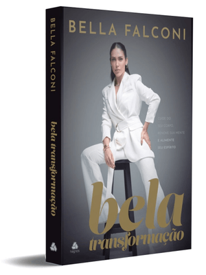 Bela Transformação: Cuide do Seu Corpo, Renove Sua Mente e Alimente Seu Espírito