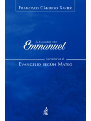 El Evangelio por Emmanuel: Comentarios Al Evangelio Según Mateo (O Evangelho por Emmanuel: Comentári