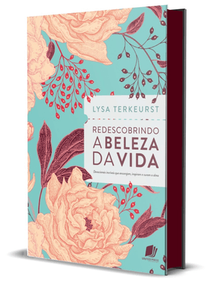 Redescobrindo a Beleza da Vida: Devocionais Incríveis Que Encorajam, Inspiram e Curam a Alma