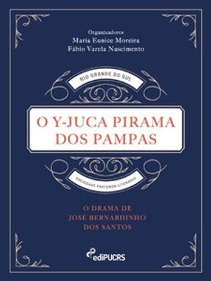 O Y-Juca Pirama dos Pampas: o Drama de José Bernardino dos Santos