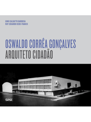 Oswaldo Corrêa Gonçalves: Arquiteto Cidadão