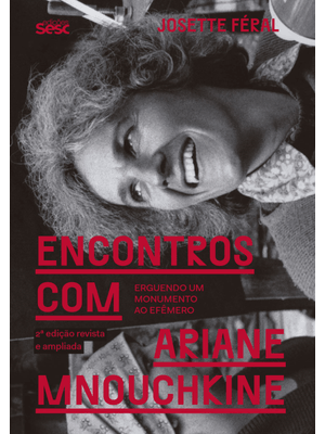 Encontros com Ariane Mnouchkine: Erguendo Um Monumento Ao Efêmero