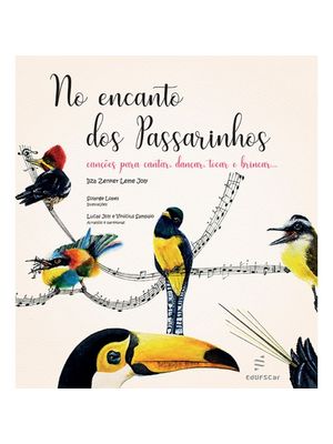No Encanto dos Passarinhos: Canções para Cantar, Dançar, Tocar e Brincar