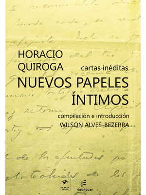 Nuevos Papeles Íntimos: Cartas Inéditas de Horacio Quiroga