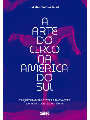 A Arte do Circo na América do Sul: Trajetórias, Tradições e Inovações na Arena Contemporânea