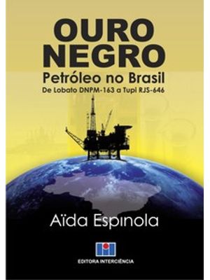 Ouro Negro: Petróleo no Brasil de Lobato Dnpm-163 a Tupi Rjs-646