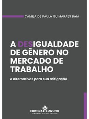 A Desigualdade de Gênero no Mercado de Trabalho e Alternativas para Sua Mitigação