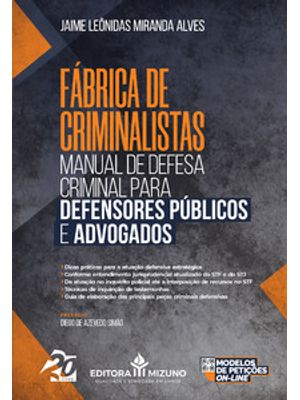 Manual de Defesa Criminal para Defensores Públicos e Advogados: Fábrica de Criminalistas