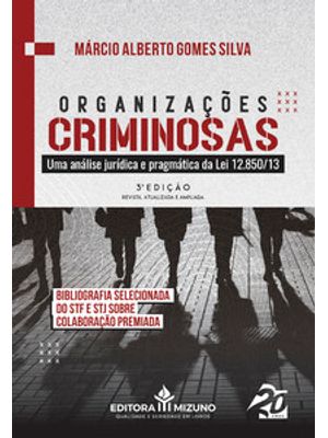 Organizações Criminosas: Uma Análise Jurídica e Pragmática da Lei 12.850/13