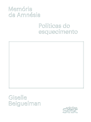 Memória da Amnésia: Políticas do Esquecimento