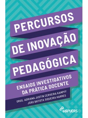 Percursos de Inovação Pedagógica: Ensaios Investigativos da Prática Docente