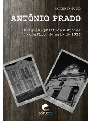 Antônio Prado: Religião, Política e Etnias no Conflito de Maio de 1936