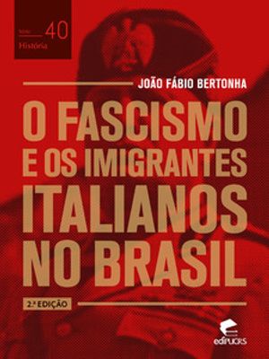 O Fascismo e os Imigrantes Italianos no Brasil