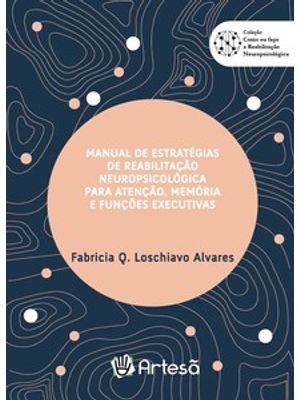 Manual de Estratégias de Reabilitação Neuropsicológica para Atenção, Memória e Funções Executivas