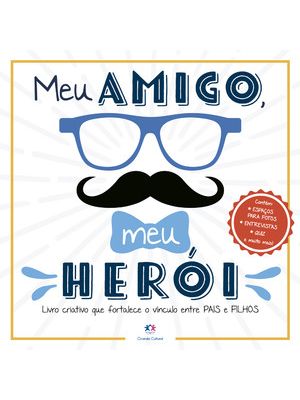 Meu Amigo, Meu Herói: Livro Criativo Que Fortalece o Vínculo Entre Pais e Filhos