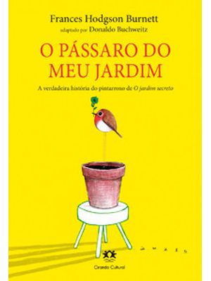 O Pássaro do Meu Jardim: a Verdadeira História do Pintarroxo de o Jardim Secreto