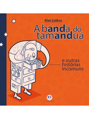 A Banda do Tamanduá e Outras Histórias Incomuns