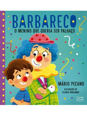 Barbareco - o Menino Que Queria Ser Palhaço: o Menino Que Queria Ser Palhaço